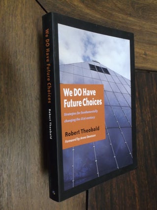 Item #29364 We Do Have Choices: Strategies for Fundamentally Changing the 21st Century. Robert...