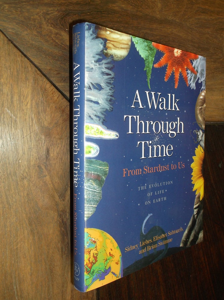 Item #29366 A Walk Through Time: From Stardust to Us - The Evolution of Life on Earth. Sidney Liebes, Elisabet Sahtouris, Brian, Swimme.