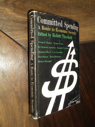 Item #29374 Committed Spending: A Route to Economic Security. Robert Theobald