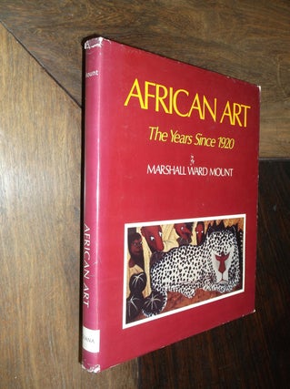 Item #29377 African Art: The Years Since 1920. Marshall Ward Mount