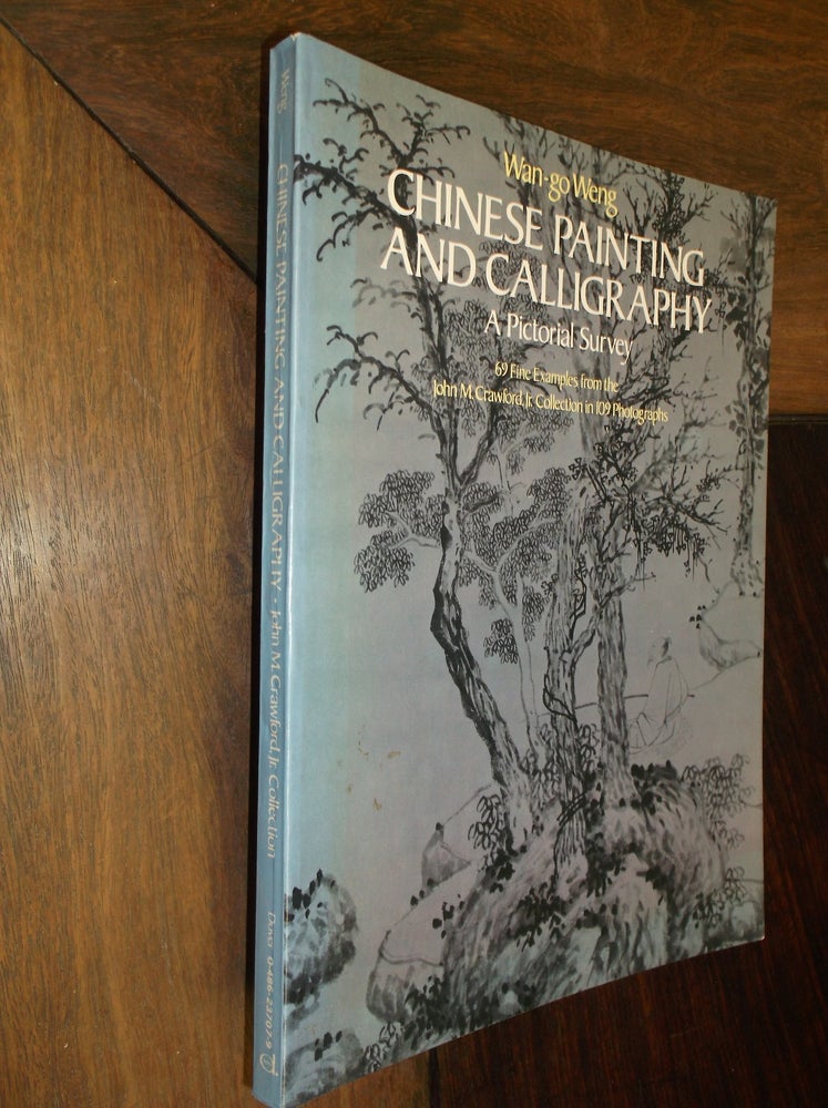 Item #29381 Chinese Painting and Calligraphy: A Pictorial Survey. Wan-go Weng.