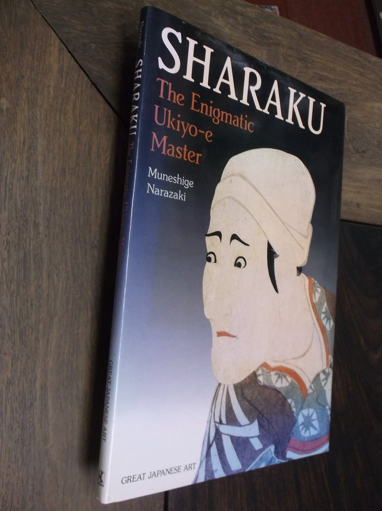 Item #29385 Sharaku: The Enigmatic Ukiyo-e Master. Muneshige Narazaki.