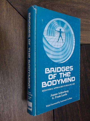 Item #29410 Bridges of the Bodymind: Behavioral Approaches to Health Care. Jeanne Achterberg, G....