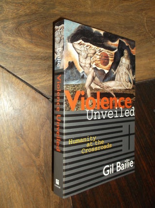 Item #29421 Violence Unveiled: Humanity at the Crossroads. Gil Bailie