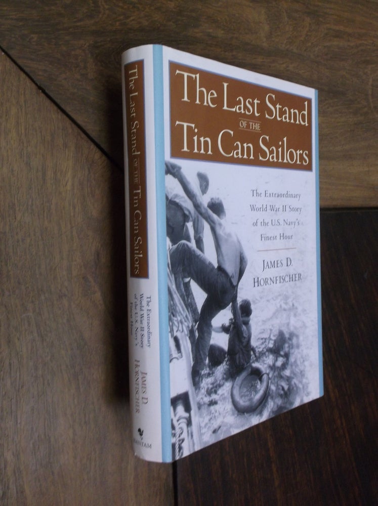 Item #29460 The Last Stand of the Tin Can Sailors: The Extraordinary World War II Story of the U. S. Navy's Finest Hour. James D. Hornfischer.