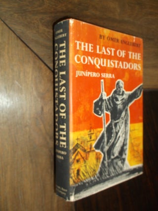 Item #29462 The Last of the Conquistadors: Junipero Serra (1713-1784). Omer Englebert