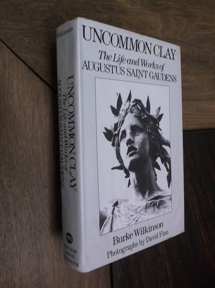 Item #29487 Uncommon Clay: The Life and Works of Augustus Saint Gaudens. Burke Wilkinson.