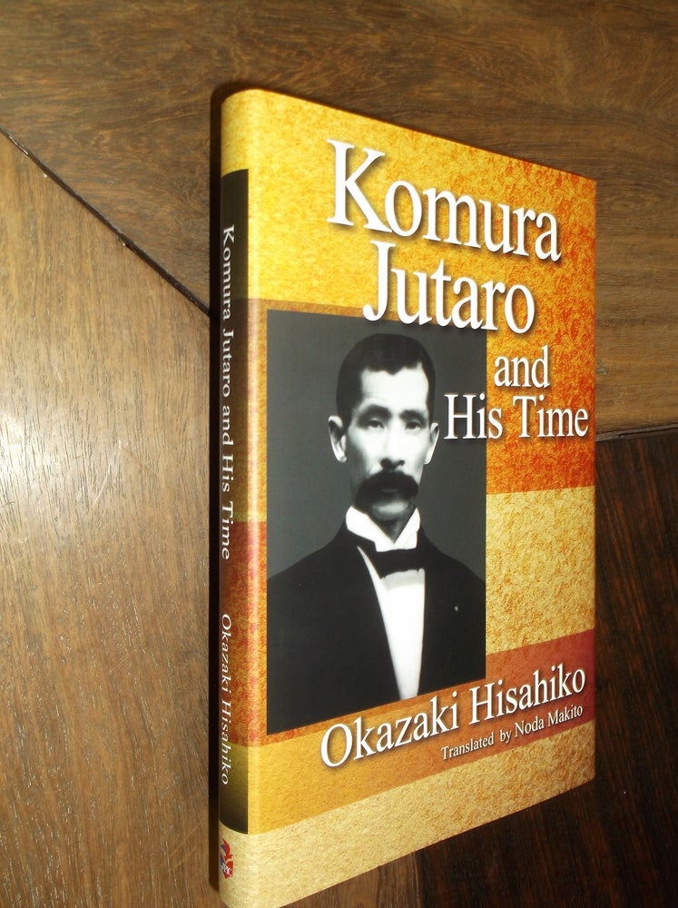 Item #29522 Komura Jutaro and His Time. Okazaki Hisahiko.