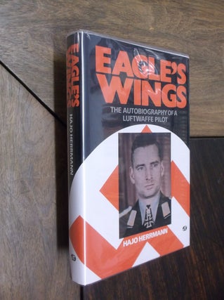 Item #29561 Eagle's Wings: The Autobiography of a Luftwaffe Pilot. Hajo Herrmann