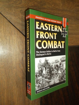 Item #29566 Eastern Front Combat: The German Soldier in Battle from Stalingrad to Berlin. Hans...