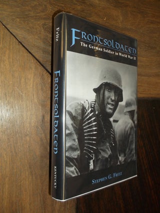 Item #29569 Frontsoldaten: The German Soldier in World War II. Stephen G. Fritz