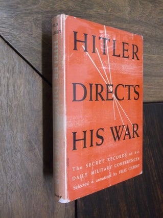 Item #29570 Hitler Directs His War: The Secret Records of his Daily Military Conferences. Felix...
