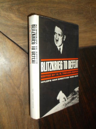 Item #29585 Blitzkrieg to Defeat: Hitler's War directives 1939-1945. Trevor-Roper