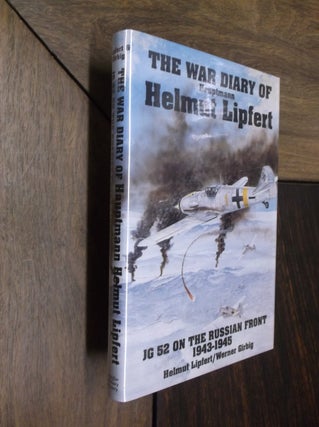 Item #29592 The War Diary of Hauptmann Helmut Lipfert:JG 52 on the Russian Front 1943-1945....