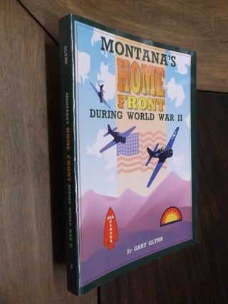 Item #29644 Montana's Home Front During World War II. Gary Glynn
