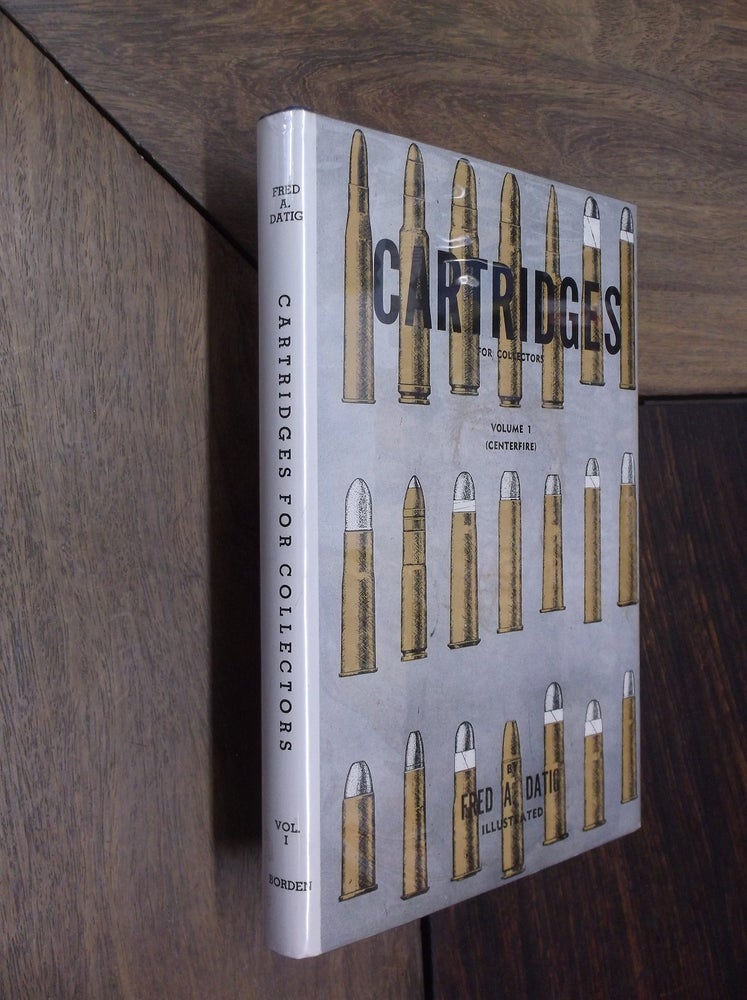 Item #29669 Cartridges for Collectors: Volume I (Centerfire). Fred A. Datig.