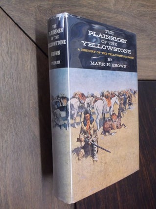 Item #29675 The Plainsmen of the Yellowstone: A History of the Yellowstone Basin. Mark H. Brown