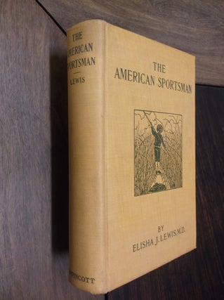 Item #29688 The American Sportsman. M. D. Lewis, Elisha J., Arnold Burges
