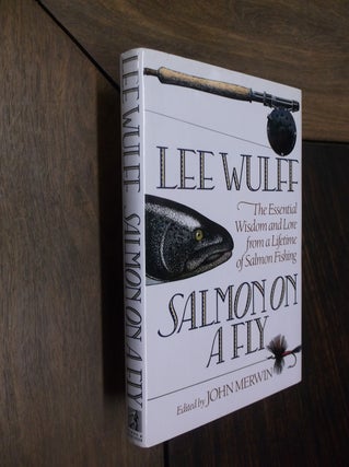 Item #29689 Salmon on a Fly: The Essential Wisdom and Lore from a Lifetime of Salmon Fishing. Lee...