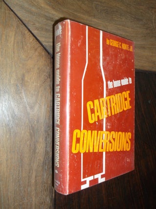 Item #29701 The Home Guide to Cartridge Conversions. George C. Nonte Jr