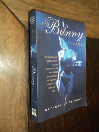 Item #29704 The Bunny Years: The Surprising Inside Story of the Playboy Clubs. Kathryn Leigh Scott