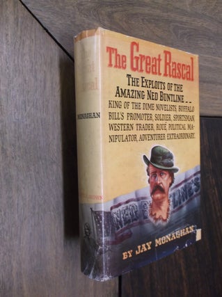 Item #29727 The Great Rascal: The Exploits of the Amazing Ned Buntline. Jay Monaghan