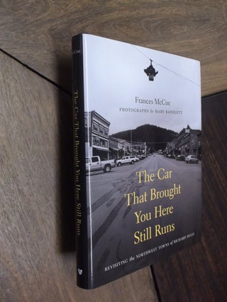 Item #29788 The Car That Brought You Here Still Runs: Revisiting the Towns of Richard Hugo....