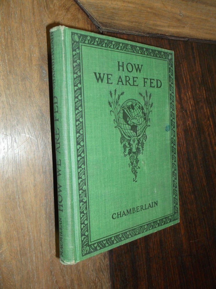 Item #29830 How We Are Fed: A Geograpical Reader (Home and World Series). James Franklin Chamberlain.