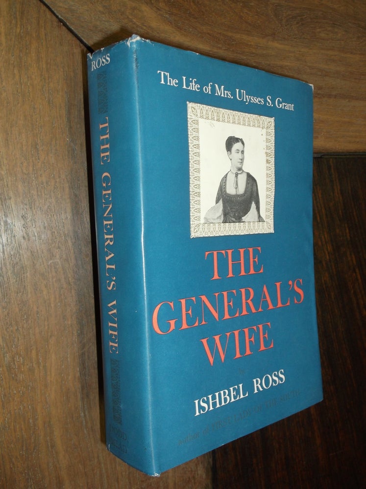Item #29839 The General's Wife: The Life of Mrs. Ulysses S. Grant. Ishbel Ross.