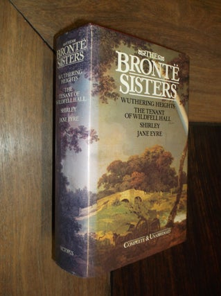 Item #29852 The Bronte Sisters: Wuthering Heights - The Tenant of Wildfell Hall - Shirley - Jane...