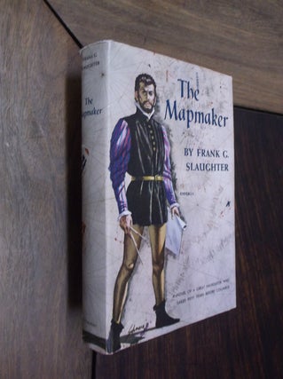 Item #29877 The Mapmaker: A Novel of the Days of Prince Henry, the Navigator. Frank G. Slaughter