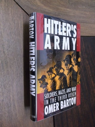 Item #29902 Hitler's Army: Soldiers, Nazis, and War in the Third Reich. Omer Bartov