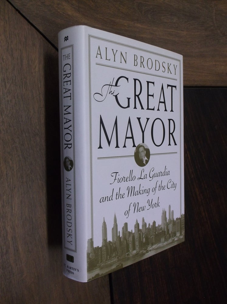 Item #29908 The Great Mayor: Fiorello La Guardia and the Making of the City of New York. Alyn Brodsky.