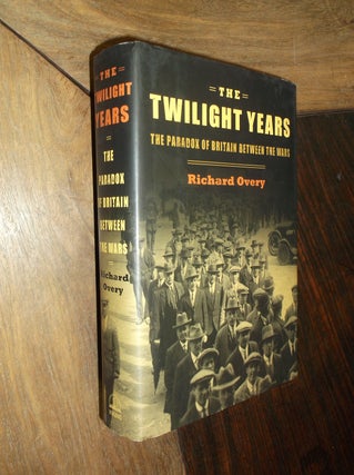 Item #29910 The Twilight Years: The Paradox of Britain Between the Wars. Richard Overy