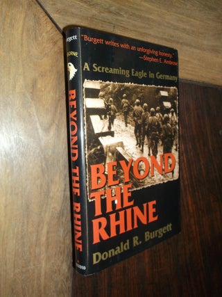 Item #29914 Beyond the Rhine: A Screaming Eagle in Germany. Donald R. Burgett