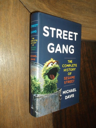 Item #29929 Street Gang: The Complete History of Sesame Street. Michael Davis