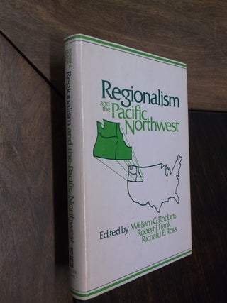 Item #29932 Regionalism in the Pacific Northwest. William G. Robbins, Robert J. Frank, Richard E....