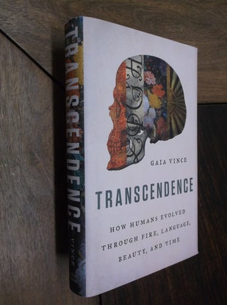 Item #29949 Transcendence: How Humans Evolved Through fire, Lonaguage, Beauty, and Time. Gaia Vince