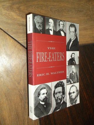 Item #29958 The Fire-Eaters. Eric H. Walther