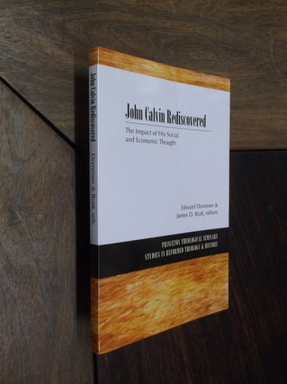 Item #29960 John Calvin Rediscovered: The Impact of His Social and Economic Thought. Edward...