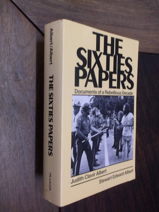 Item #29963 The Sixties Papers: Documents of a Rebellious Decade. Judith Clavir Albert, Stewart...