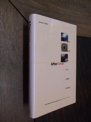 Item #29965 AfterImage: The Indelible Catholic Imagination of Six American Filmmakers. Richard A....