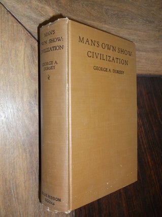 Item #29974 Man's Own Show: Civilization. George A. Dorsey
