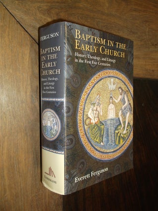 Item #29976 Baptism in the Early Church: History, Theology, and Liturgy in the First Five...