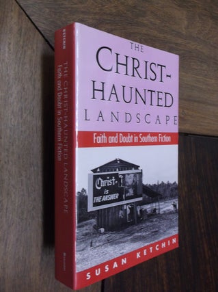 Item #29987 The Christ-Haunted Landscape: Faith and Doubt in Southern Fiction. Susan Ketchin