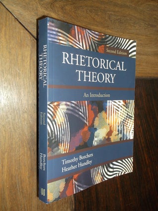 Item #30007 Rhetorical Theory: An Introduction. Timothy Borchers, Heather Hundley