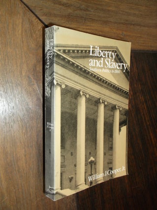 Item #30025 Liberty and Slavery: Southern Politics to 1860. William J. Cooper Jr