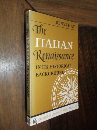 Item #30051 The Italian Renaissance: In Its Historical Background. Denys Hay