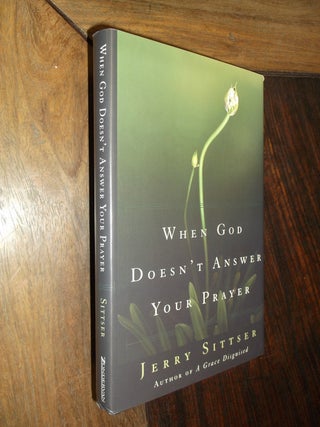 Item #30064 When God Doesn't Answer Your Prayer. Jerry Sittser
