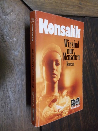 Item #30067 Wir sind nur Menschen. Heinz G. Konsalik, Heinz Gunther